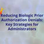 Reducing Biologic Prior Authorization Denials