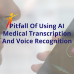 Pitfall Of Using AI Medical Transcription And Voice Recognition
