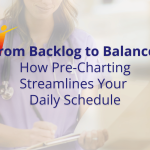 Pre-Charting Streamlines Your Daily Schedule