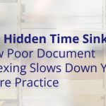 The Hidden Time Sink: How Poor Document Indexing Slows Down Your Entire Practice