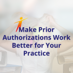 Make Prior Authorizations Work Better for Your Practice