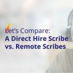 A Direct Hire Scribe vs. Remote Medical Scribes