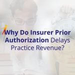 Why Insurer Prior Authorization Delays Practice Revenue