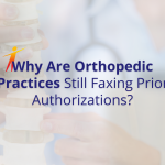 Why Are Orthopedic Practices Still Faxing Prior Authorizations?