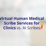 Human Scribe, AI Scribe, or Both? What Clinics Should Compare